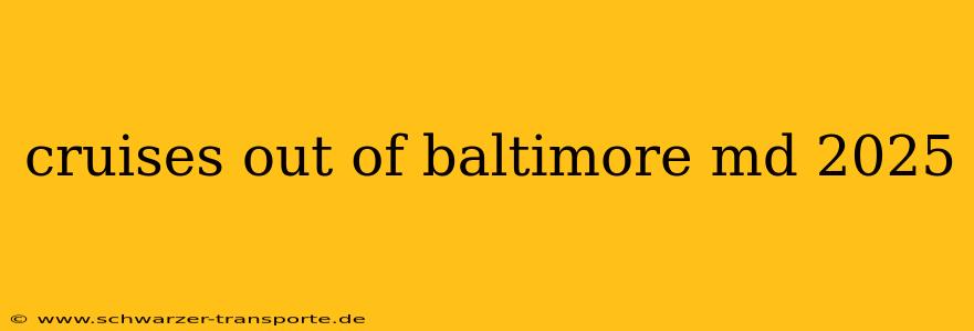 cruises out of baltimore md 2025