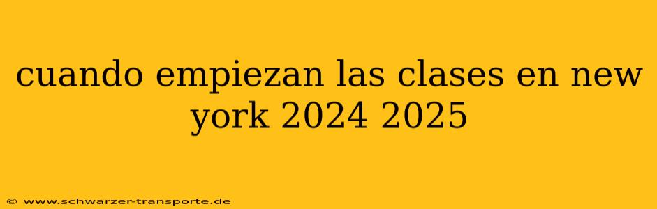 cuando empiezan las clases en new york 2024 2025