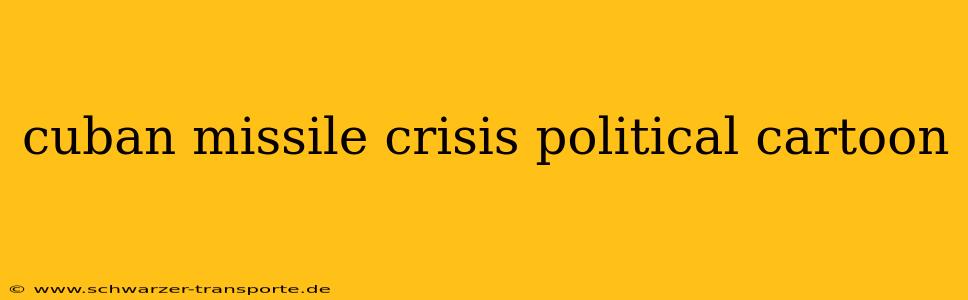 cuban missile crisis political cartoon