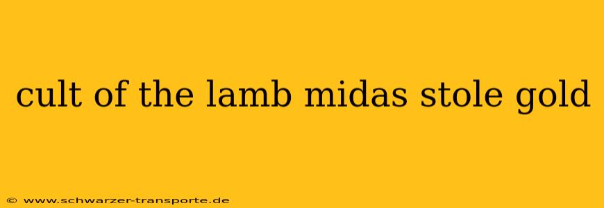 cult of the lamb midas stole gold