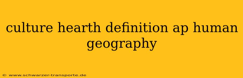 culture hearth definition ap human geography