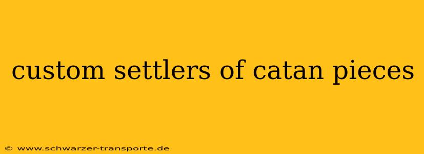 custom settlers of catan pieces