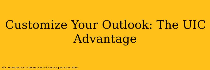 Customize Your Outlook: The UIC Advantage