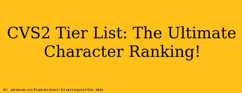 CVS2 Tier List: The Ultimate Character Ranking!