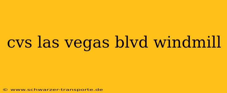 cvs las vegas blvd windmill