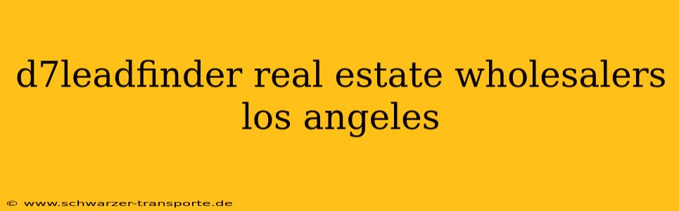 d7leadfinder real estate wholesalers los angeles