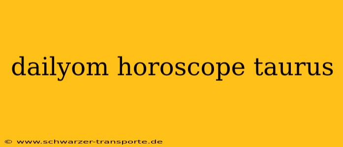 dailyom horoscope taurus
