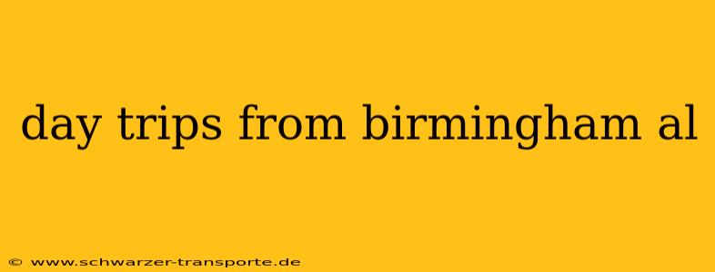 day trips from birmingham al