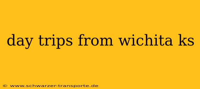 day trips from wichita ks