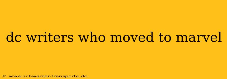 dc writers who moved to marvel