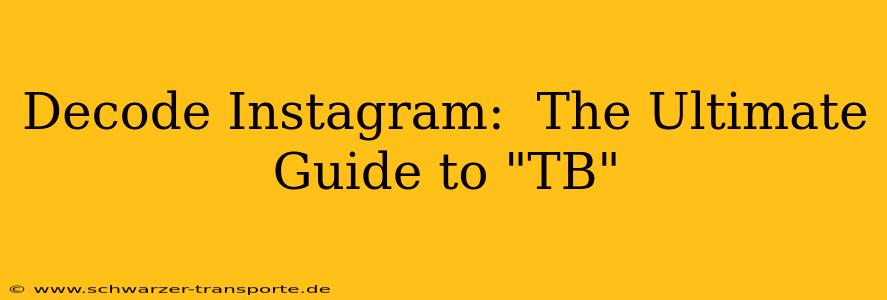 Decode Instagram:  The Ultimate Guide to "TB"