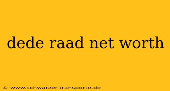 dede raad net worth