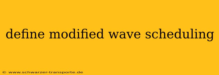 define modified wave scheduling