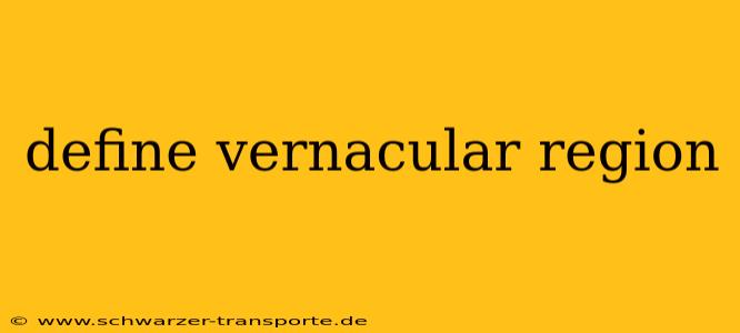 define vernacular region