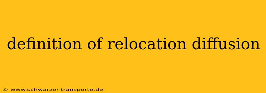 definition of relocation diffusion