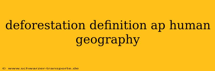 deforestation definition ap human geography