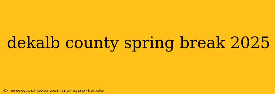 dekalb county spring break 2025