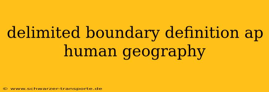 delimited boundary definition ap human geography