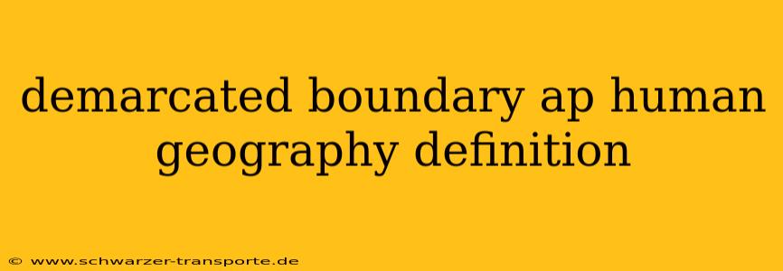 demarcated boundary ap human geography definition