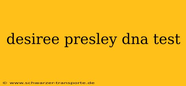 desiree presley dna test