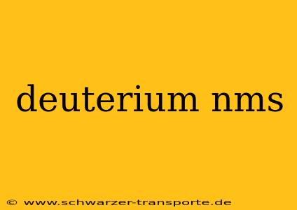 deuterium nms