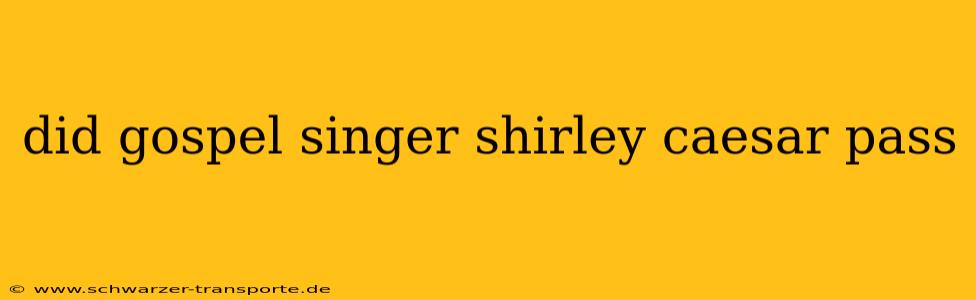 did gospel singer shirley caesar pass