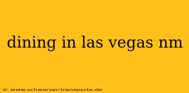 dining in las vegas nm