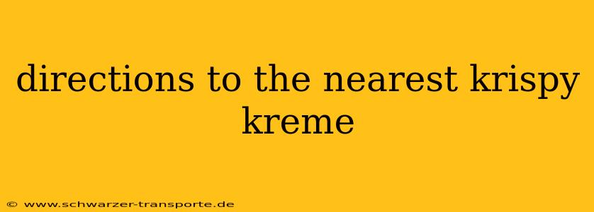 directions to the nearest krispy kreme