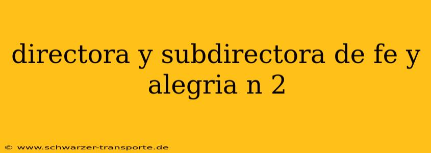 directora y subdirectora de fe y alegria n 2