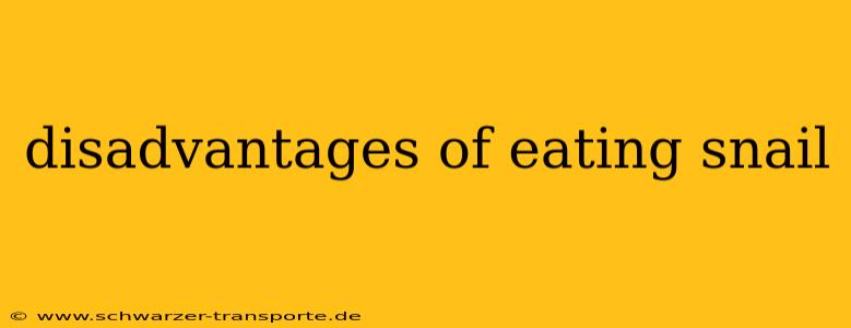 disadvantages of eating snail