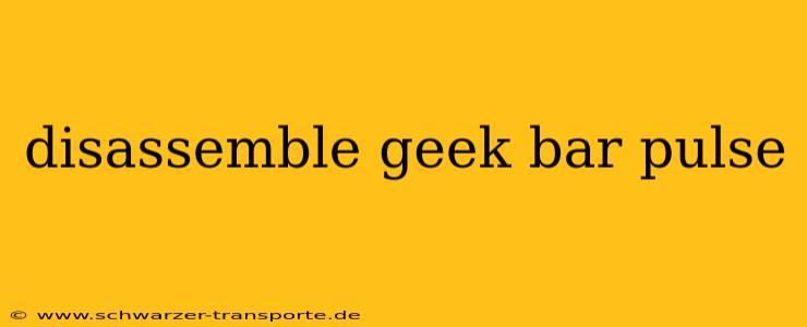 disassemble geek bar pulse