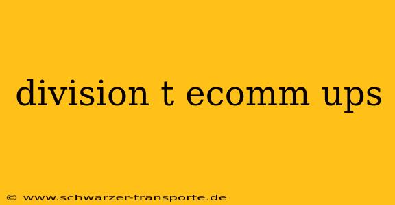 division t ecomm ups