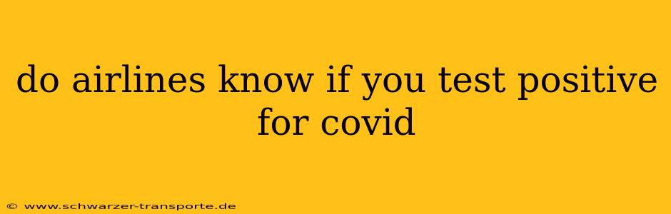 do airlines know if you test positive for covid