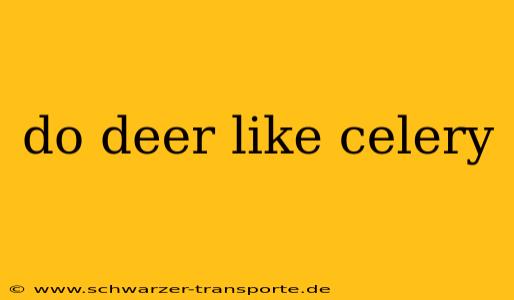 do deer like celery
