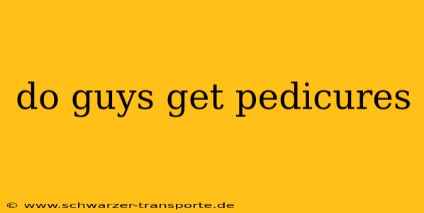 do guys get pedicures
