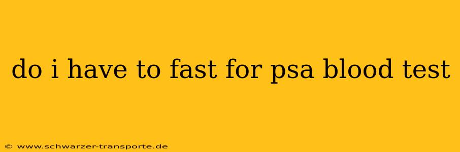 do i have to fast for psa blood test