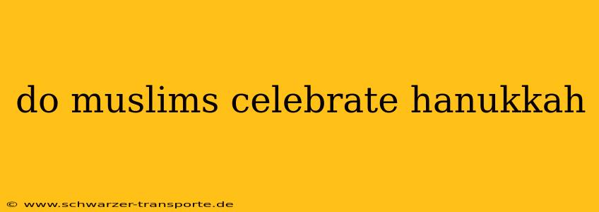 do muslims celebrate hanukkah