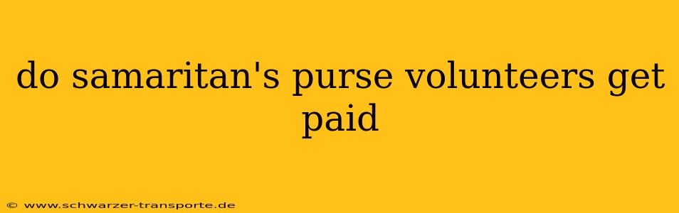 do samaritan's purse volunteers get paid