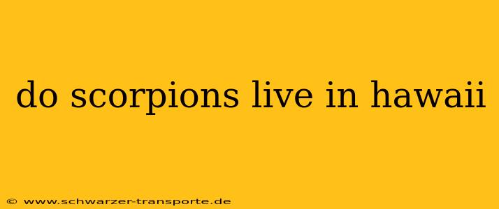 do scorpions live in hawaii