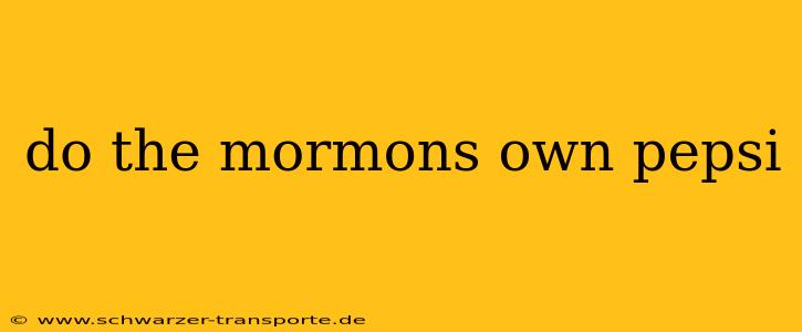 do the mormons own pepsi