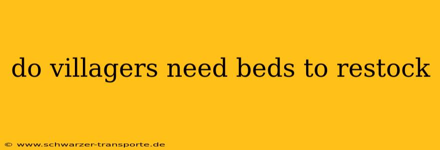 do villagers need beds to restock