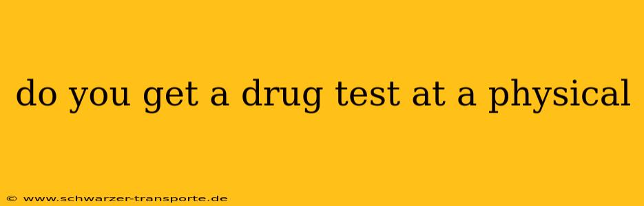 do you get a drug test at a physical