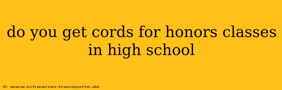 do you get cords for honors classes in high school