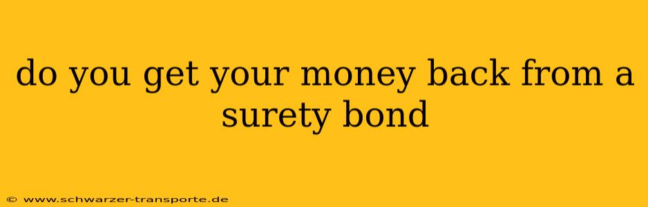 do you get your money back from a surety bond