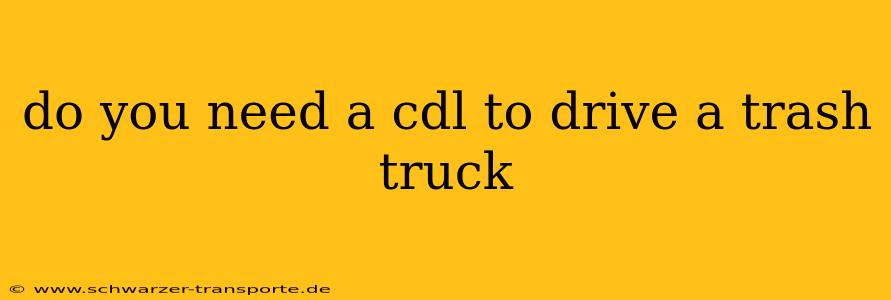 do you need a cdl to drive a trash truck