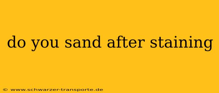 do you sand after staining