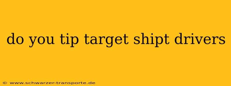 do you tip target shipt drivers