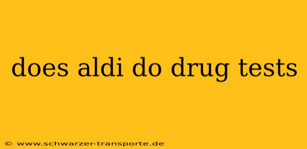 does aldi do drug tests