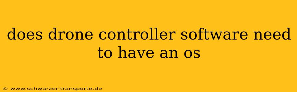 does drone controller software need to have an os