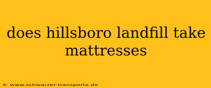 does hillsboro landfill take mattresses